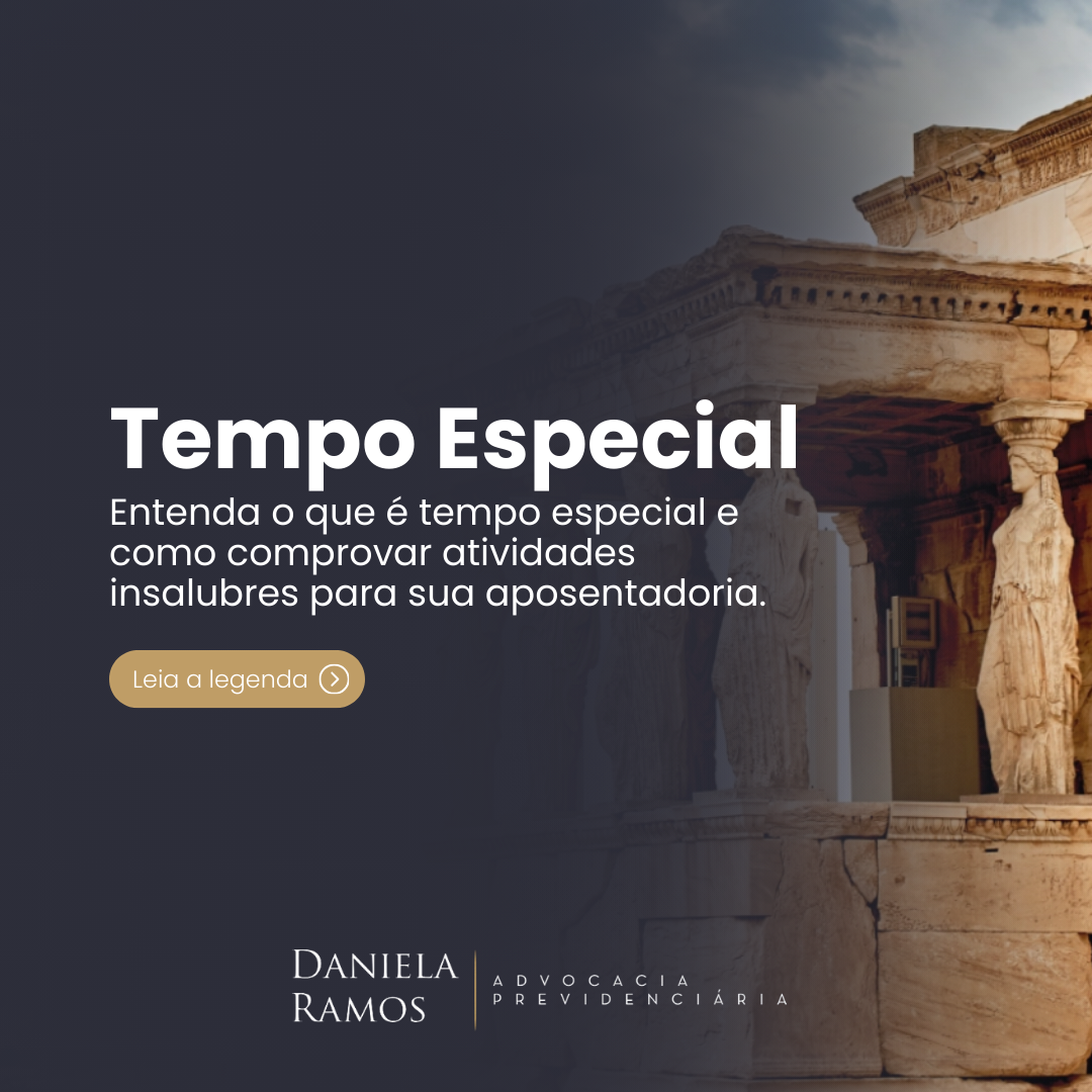 ENTENDA O QUE É TEMPO ESPECIAL E COMO COMPROVAR ATIVIDADES INSALUBRES PARA SUA APOSENTADORIA